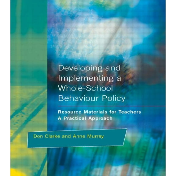 Roehampton Teaching Studies Series Developing and Implementing a Whole-School Behavior Policy: A Practical Approach, (Paperback)