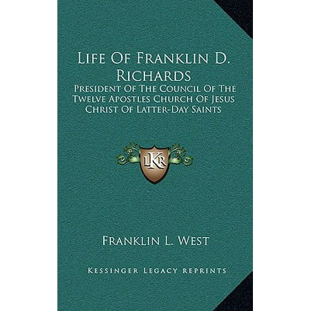 Life of Franklin D. Richards : President of the Council of the Twelve Apostles Church of Jesus Christ of Latter-Day