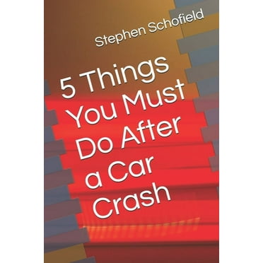 5 Things You Must Do After a Car Crash (Paperback)