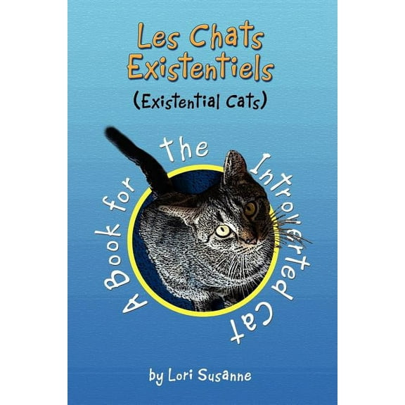Les Chats Existentiels - Existential Cats : A Book for the Introverted Cat