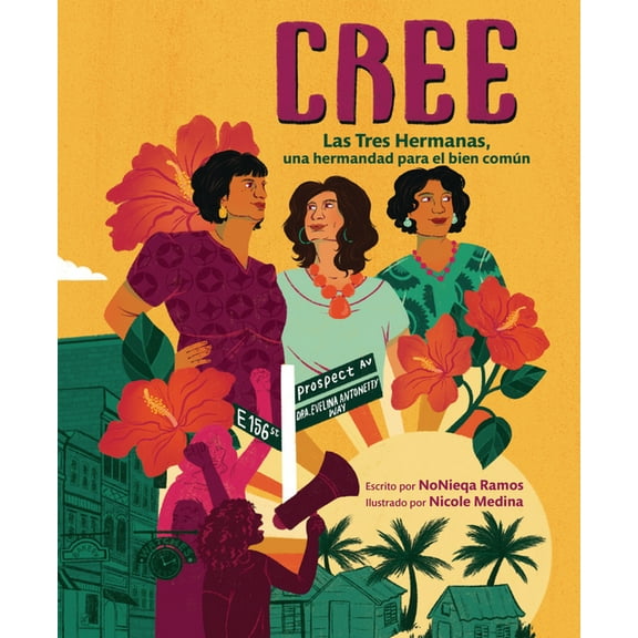 Cree (Best Believe): Las Tres Hermanas, Una Hermandad Para El Bien ComÃºn (the Tres Hermanas, a Sisterhood for the Common, (Paperback)