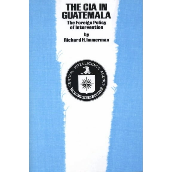 Texas Pan American The CIA in Guatemala: The Foreign Policy of Intervention, (Paperback)