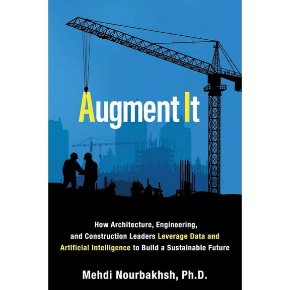 Augment It: How Architecture, Engineering and Construction Leaders Leverage Data and Artificial Intelligence to Build a , (Paperback)