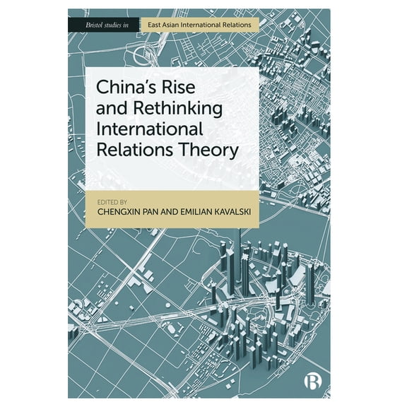 Bristol Studies in East Asian Internatio China's Rise and Rethinking International Relations Theory, (Hardcover)