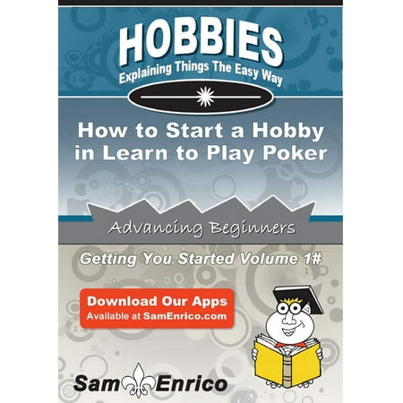 How to Start a Hobby in Learn to Play Poker -