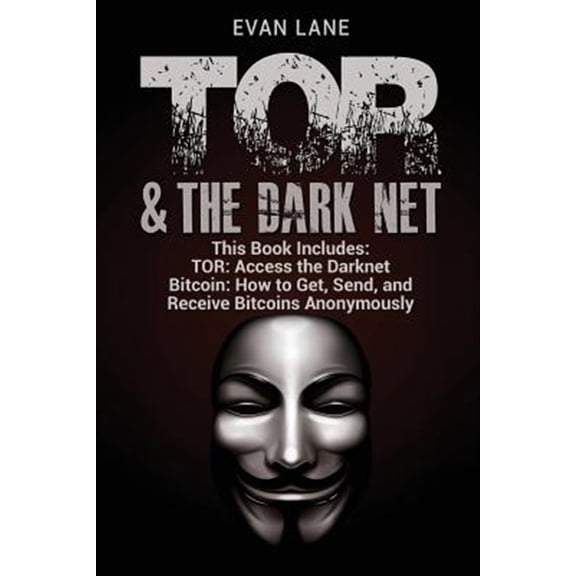 Pre-Owned Tor and the Darknet : Access the Darknet & How to Get, Send, and Receive Bitcoins Anonymously