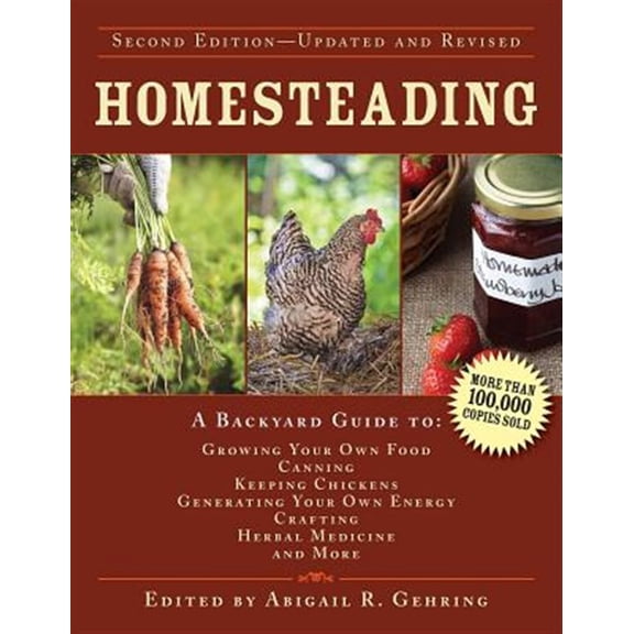 Pre-Owned Homesteading: A Backyard Guide to Growing Your Own Food, Canning, Keeping Chickens, Generating Your Own Energy, Crafting, Herbal Medicine, and More (Back to Basics Guides), 9781629143668, 1629143669,