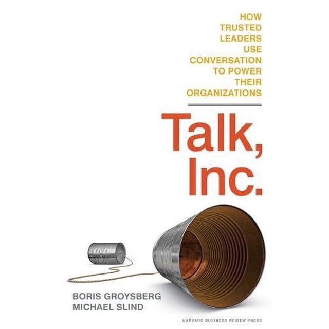 Talk, Inc.: Comment les Leaders de Confiance Utilisent la Conversation pour Alimenter Leurs Organisations