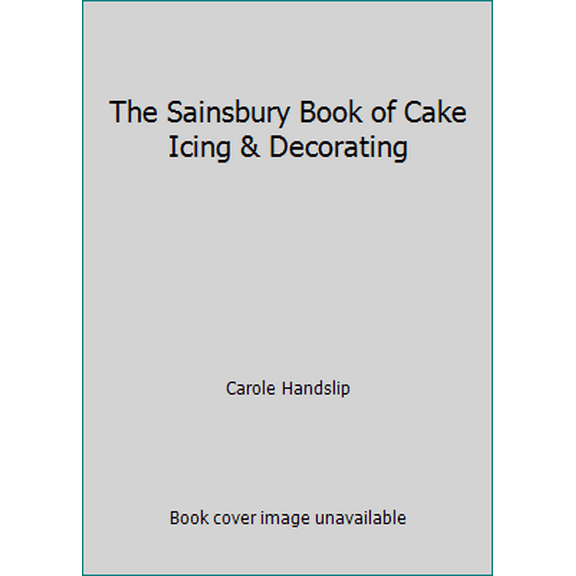 Pre-Owned The Sainsbury Book of Cake Icing & Decorating (Hardcover) 086178068X 9780861780686