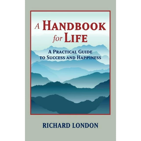 A Handbook for Life: A Practical Guide to Success and Happiness, (Paperback)