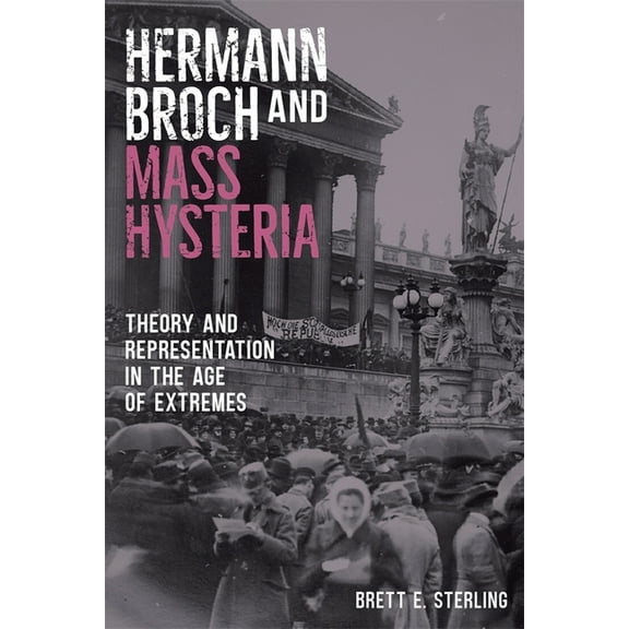 Studies in German Literature Linguistics Hermann Broch and Mass Hysteria: Theory and Representation in the Age of Extremes, Book 228, (Hardcover)