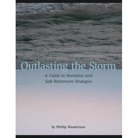 Outlasting the Storm: A Guide to Annuities and Safe Retirement Strategies - (Best Of America Annuity)