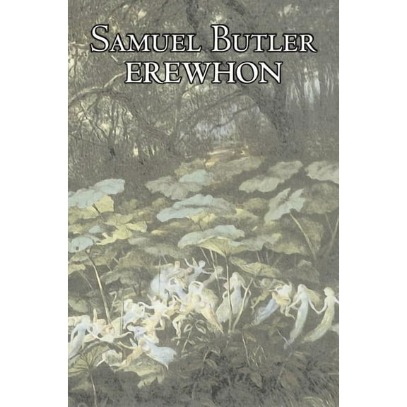 Erewhon by Samuel Butler, Fiction, Classics, Satire, Fantasy, Literary, (Paperback)