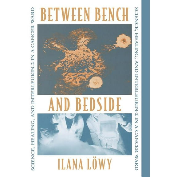 Between Bench and Bedside: Science, Healing, and Interleukin-2 in a Cancer Ward, (Hardcover)