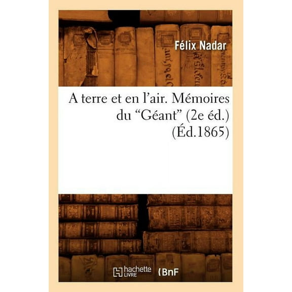 Savoirs Et Traditions A Terre Et En l'Air. Mémoires Du Géant (Ãd.1865), (Paperback)