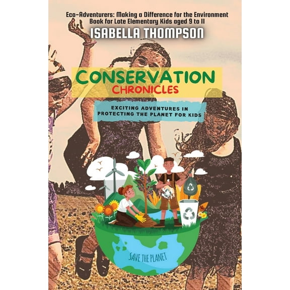Eco-Adventurers: Making a Difference for Conservation Chronicles: Exciting Adventures in Protecting the Planet for Kids, Book 3, (Paperback)