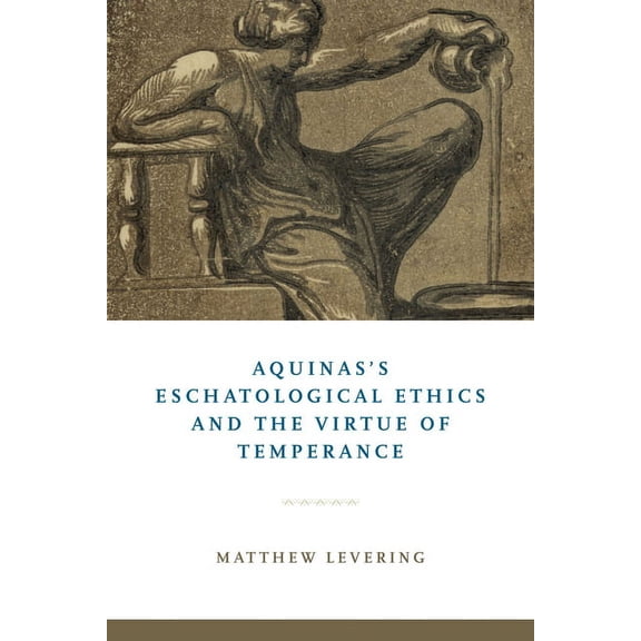 Aquinas's Eschatological Ethics and the Virtue of Temperance, (Hardcover)