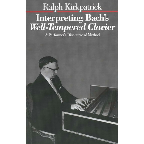 Interpreting Bach's Well-Tempered Clavier: A Performer`s Discourse of Method, (Paperback)
