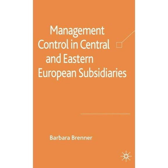 Management Control in Central and Eastern European Subsidiaries, (Hardcover)