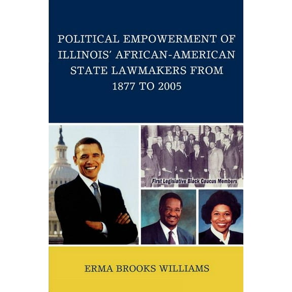 Political Empowerment of Illinois' African-American State Lawmakers from 1877 to 2005, (Paperback)