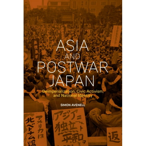 Harvard East Asian Monographs: Asia and Postwar Japan: Deimperialization, Civic Activism, and National Identity (Hardcover)