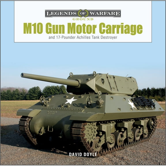 Legends of Warfare: Ground M10 Gun Motor Carriage: And the 17-Pounder Achilles Tank Destroyer, Book 33, (Hardcover)