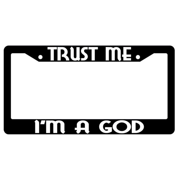 Trust Me I'm A God Black Plastic License Plate Frame