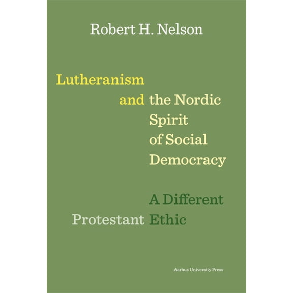 Lutheranism and the Nordic Spirit of Social Democracy: A Different Protestant Ethic, (Paperback)