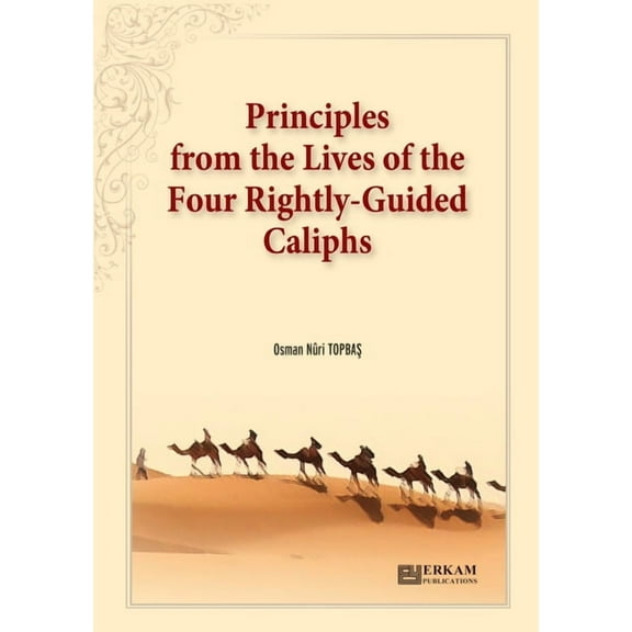 Principles from the Lives of the Four Rightly - Guided Caliphs: English Translation of Turkish Title - Hulefâ-i Râş, (Paperback)