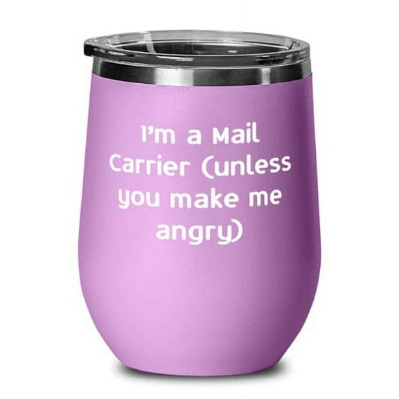 I'm a Mail Carrier (unless you make me angry) Mail carrier Wine Glass, Inspire M