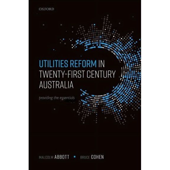 Utilities Reform in Twenty-First Century Australia: Providing the Essentials, (Hardcover)