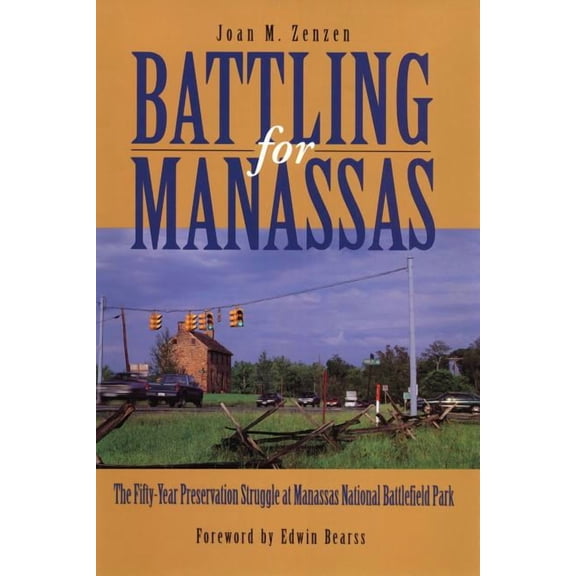 Battling for Manassas: The Fifty-Year Preservation Struggle at Manassas National Battlefield Park, (Paperback)