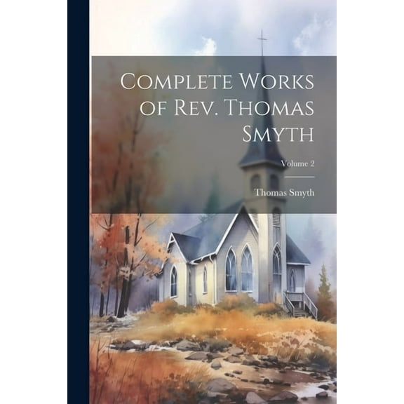 Complete Works of Rev. Thomas Smyth; Volume 2 (Paperback)