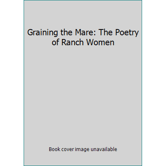 Pre-Owned Graining the Mare: The Poetry of Ranch Women Paperback