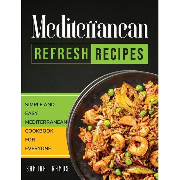 Mediterranean Refresh Recipes: Simple and Easy Mediterranean Cookbook for Everyone, (Hardcover)
