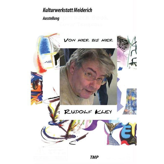Edition Kulturwerkstatt: Von Hier bis Hier: Rudolf Kley wird siebzig (Paperback)