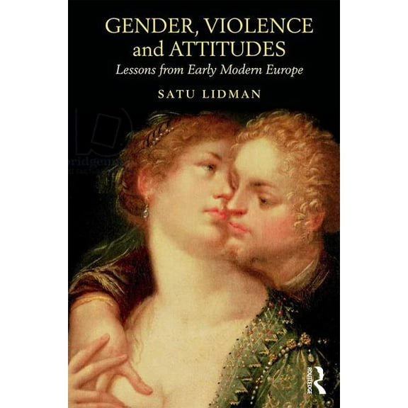 Gender, Violence and Attitudes: Lessons from Early Modern Europe, (Paperback)