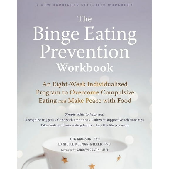 The Binge Eating Prevention Workbook : An Eight-Week Individualized Program to Overcome Compulsive Eating and Make Peace with Food (Paperback)