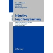 Inductive Logic Programming: 17th International Conference, Ilp 2007, Corvallis, Or, Usa, June 19-21, 2007, Revised Selected Papers (Paperback)
