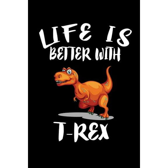 Life Is Better With T-Rex: Animal Nature Collection (Paperback)