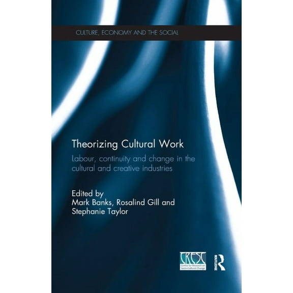 Cresc Theorizing Cultural Work: Labour, Continuity and Change in the Cultural and Creative Industries, (Paperback)