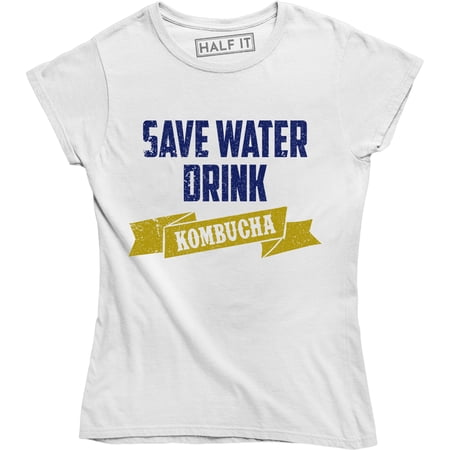 Save Water Drink Kombucha College Party Alcohol Graphic Women s Tee Shirt