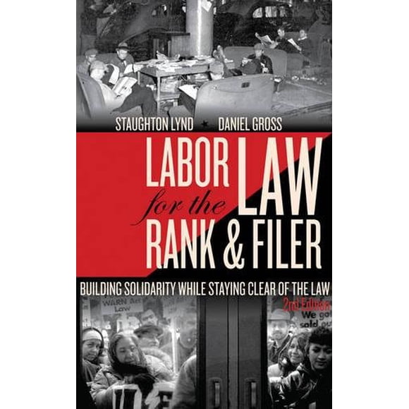 Labor Law for the Rank and Filer: Building Solidarity While Staying Clear of the Law