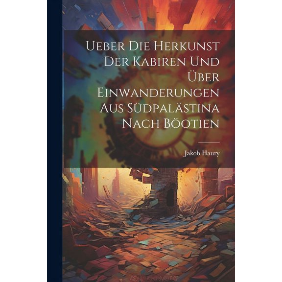 Ueber die Herkunst der Kabiren und über Einwanderungen aus Südpalästina Nach Böotien (Paperback)