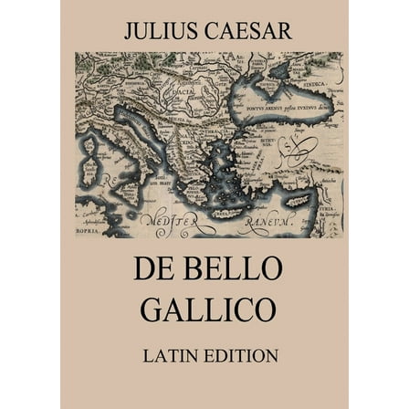 De Bello Gallico: Commentaries on the Gallic War: Latin Edition, (Paperback)