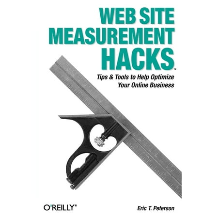 Web Site Measurement Hacks : Tips & Tools to Help Optimize Your Online Business (Paperback)