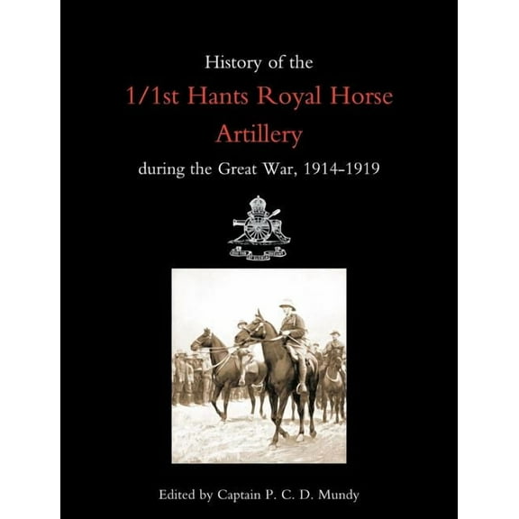 History of the 1/1st Hants Royal Horse Artillery During the Great War 1914-1919, (Paperback)