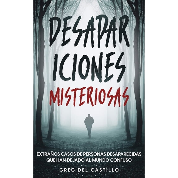 Desapariciones Misteriosas: ExtraÃ±os Casos de Personas Desaparecidas que Han Dejado al Mundo Confuso, (Paperback)