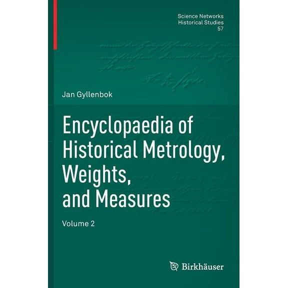Science Networks. Historical Studies Encyclopaedia of Historical Metrology, Weights, and Measures: Volume 2, Book 57, (Hardcover)
