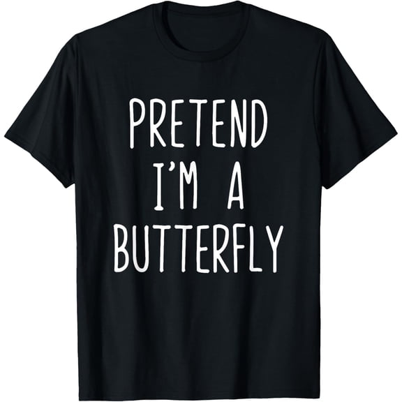 Pretend I'm A Butterfly Costume Halloween Lazy Easy T-ShirtMen and women can wear, black T-shirts, gifts. Age: M,L，XL 2XL, 3XL, 436XL